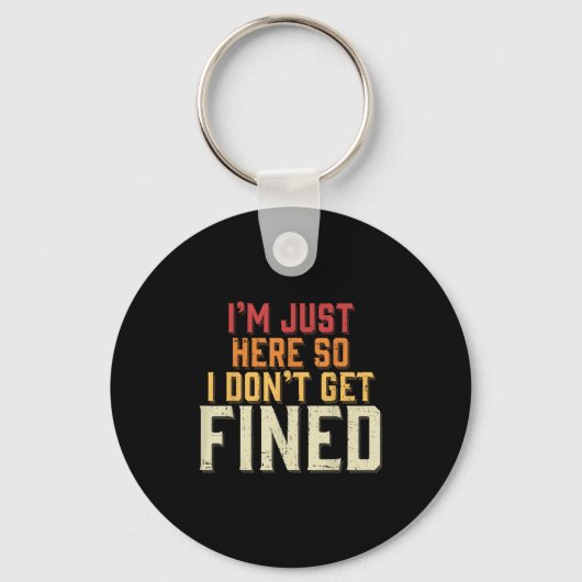 Ich bin nur hier, also bekomme ich keine Geldstraf Schlüsselanhänger (Vorderseite)