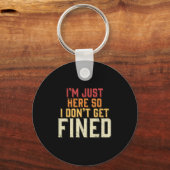 Ich bin nur hier, also bekomme ich keine Geldstraf Schlüsselanhänger (Vorderseite)