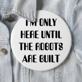 Ich bin nur hier, bis die Roboter gebaut sind Button (Beispiel)