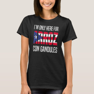 Ich bin nur hier für Arroz Con Gandules Puerto Ric T-Shirt