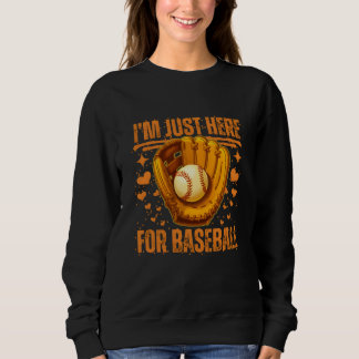 ich bin nur hier für Baseball Sweatshirt