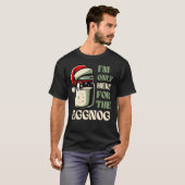 Ich bin nur hier für das Eggnog, Funny Holiday Des T-Shirt (Vorne ganz)