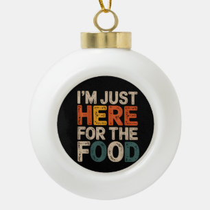 Ich bin nur hier für das Essen Funny Feinschmecker Keramik Kugel-Ornament