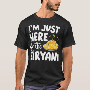 Ich bin nur hier für das indische Reisgericht Biry T-Shirt