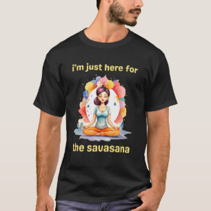 Ich bin nur hier für das Savasana Lustige Yoga T-Shirt