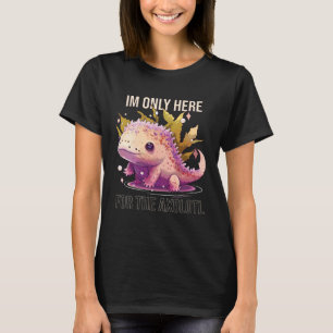 Ich bin nur hier für den Axolotl Amphibien Salaman T-Shirt
