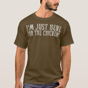Ich bin nur hier für den Chicken Hühner Bauer Chic T-Shirt