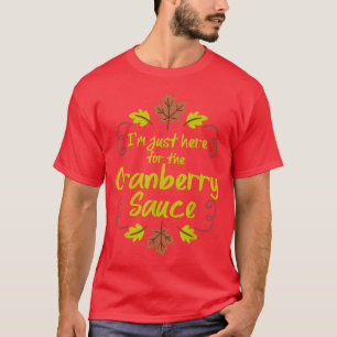 Ich bin nur hier für den Cranberry Sauce Funny Dan T-Shirt