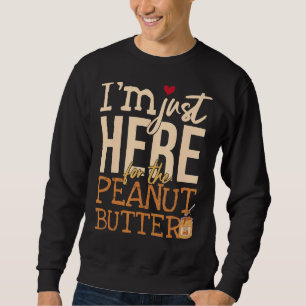 Ich bin nur hier für den Erdnussbutter Sweatshirt