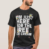 Ich bin nur hier für den kostenlosen Eiscreme-T -  T-Shirt (Vorderseite)