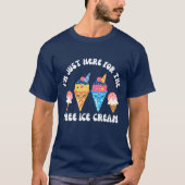 Ich bin nur hier für den kostenlosen Eiscreme-T - T-Shirt (Vorderseite)