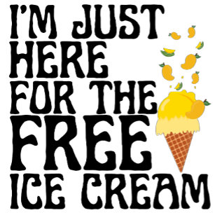 Ich bin nur hier für den kostenlosen Eiscreme-T -  T-Shirt