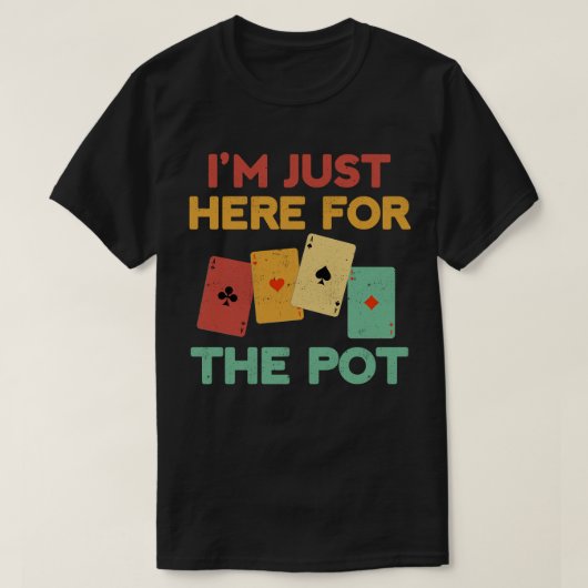 Ich bin nur hier für den Pot Funny Poker Player T-Shirt (Design vorne)
