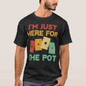 Ich bin nur hier für den Pot Funny Poker Player T-Shirt (Vorderseite)