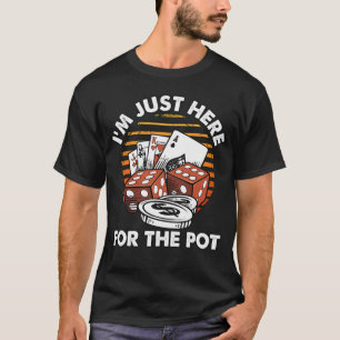 Ich bin nur hier für den Pot - Lustiger Poker T-Shirt