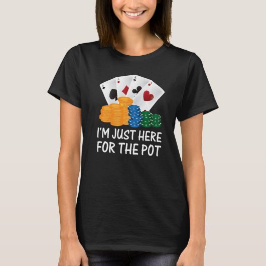 Ich bin nur hier für den Pot Poker Player T-Shirt (Vorderseite)