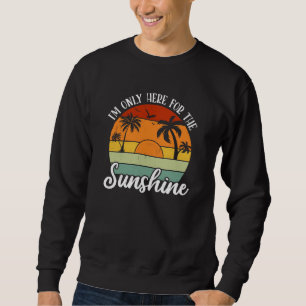 Ich bin nur hier für den Sonnenschein, die Sommerv Sweatshirt