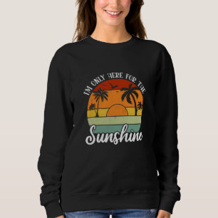 Ich bin nur hier für den Sonnenschein, Sommerstimm Sweatshirt