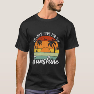 Ich bin nur hier für den Sonnenschein, Sommerstimm T-Shirt