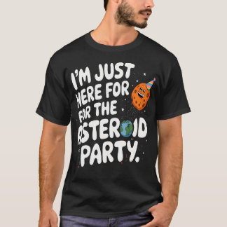 Ich Bin Nur Hier Für Die Asteroiden-Party Sci-Fi W T-Shirt
