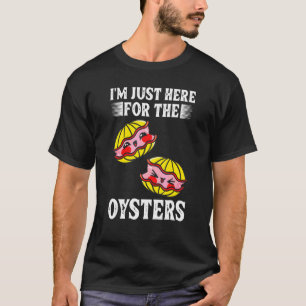 Ich bin nur hier für die Austern Meeresfrüchte-Aus T-Shirt