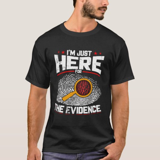 Ich bin nur hier für die Beweise der forensischen  T-Shirt (Vorderseite)