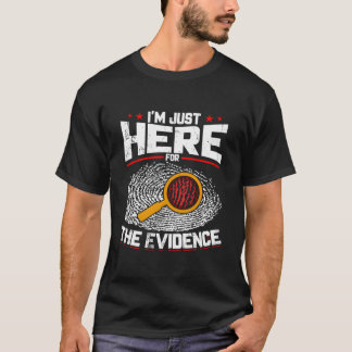 ICH BIN NUR HIER FÜR DIE BEWEISE Forensische Wisse T-Shirt