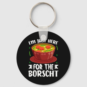 Ich bin nur hier für die Borschtsch Rote Beete Sup Schlüsselanhänger