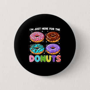 Ich bin nur hier für die Donuts Donut Süßigkeiten Button