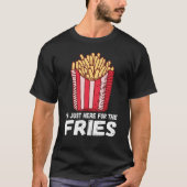 Ich bin nur hier für die Fries Pommes French Fries T-Shirt (Vorderseite)