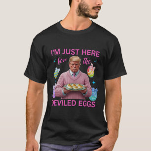 Ich bin nur hier für die geweihten Eier Funny Trum T-Shirt
