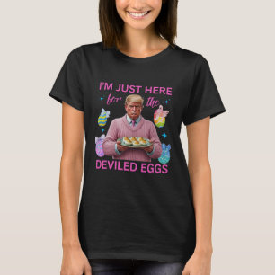 Ich bin nur hier für die geweihten Eier Funny Trum T-Shirt