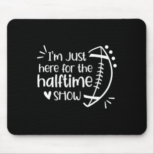Ich bin nur hier für die Halbzeitshow American Foo Mousepad