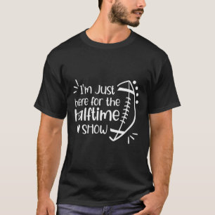 Ich bin nur hier für die Halbzeitshow American Foo T-Shirt