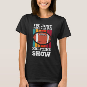 Ich bin nur hier für die Halbzeitshow Vintage Retr T-Shirt