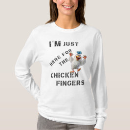 Ich bin nur hier für die Hühnerfinger T-Shirt