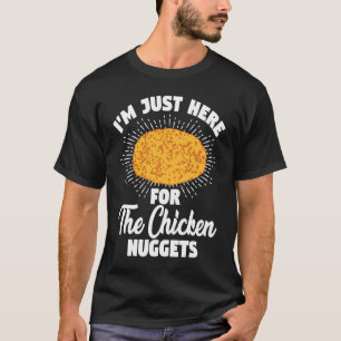 Ich bin nur hier für die Hühnernuggets T-Shirt