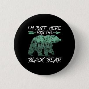 Ich bin nur hier für die Jagd auf den schwarzen Bä Button