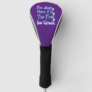 Ich bin nur hier für die kostenlose Eiscreme, lust Golf Headcover