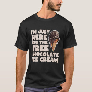 Ich bin nur hier für die kostenlose Schokoladeneis T-Shirt