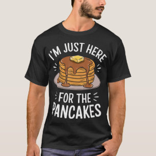 ICH BIN NUR HIER FÜR DIE PFANNEKUCHEN T-Shirt