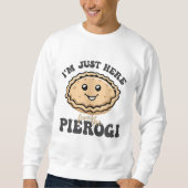 Ich bin nur hier für die Pierogi Sweatshirt (Vorderseite)