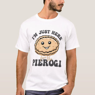 Ich bin nur hier für die Pierogi T-Shirt