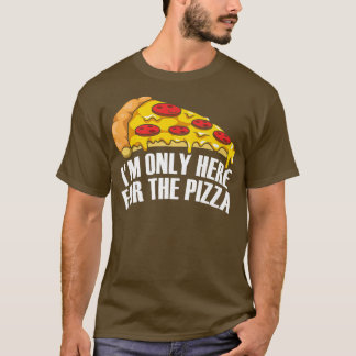 Ich bin nur hier für die Pizza T-Shirt