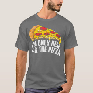 Ich bin nur hier für die Pizza T-Shirt