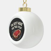Ich bin nur hier für die Steak Beef Meat Liebhaber Keramik Kugel-Ornament (Rechts)