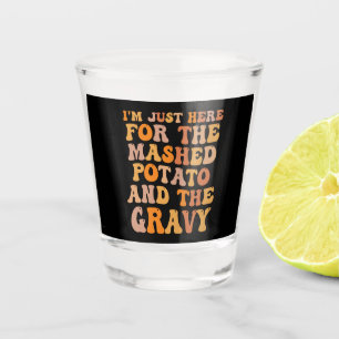 Ich bin nur hier für die verputzte Kartoffel lusti Schnapsglas