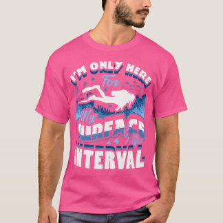 Ich bin nur hier für meine Oberflächenintervall-Ta T-Shirt