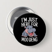 Ich bin nur hier für Moo Deng Niedlich Baby Hippo Button (Vorne & Hinten)