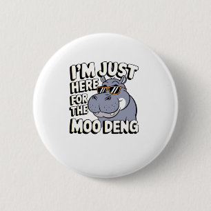 Ich bin nur hier für Moo Deng Niedlich Baby Hippo  Button